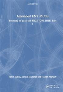 Advanced ENT MCQs: Training to pass the FRCS (ORL-HNS) Part 1