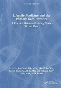 Lifestyle Medicine and the Primary Care Provider: A Practical Guide to Enabling Whole Person Care