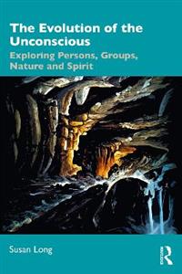 The Evolution of the Unconscious: Exploring Persons, Groups, Nature and Spirit