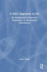 A New Approach to Psi: Re-Envisioning Paranormal Experience as Meaningful Coincidence