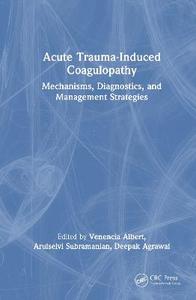  Acute Trauma-Induced Coagulopathy: Mechanisms, Diagnostics, and Management Strategies