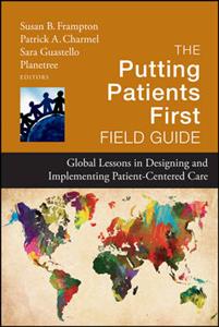 Putting Patients First Field Guide, The: Global Lessons in Designing and Implementing Patient Centered Care