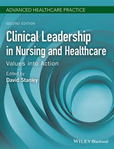 Clinical Leadership in Nursing and Healthcare: Values into Action 2nd edition