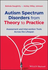 Autism Spectrum Disorders from Theory to Practice: Assessment and Intervention Tools Across the Lifespan