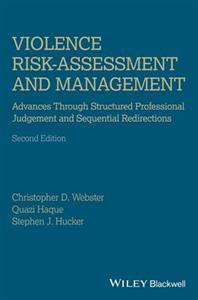 Violence Risk - Assessment and Management: Advances Through Structured Professional Judgement and Sequential Redirections