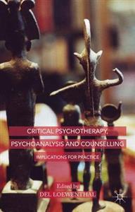 Critical Psychotherapy, Psychoanalysis and Counselling: Implications for Practice