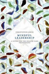 Mindful Leadership: A Guide for the Health Care Professions