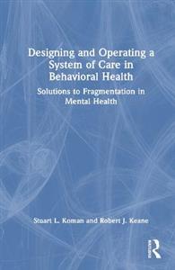 Designing and Operating a System of Care in Behavioral Health: Solutions to Fragmentation in Mental Health