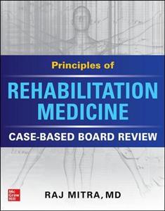Principles of Rehabilitation Medicine: Case-Based Board Review