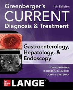 Greenberger's CURRENT Diagnosis & Treatment Gastroenterology, Hepatology, & Endoscopy, Fourth Edition