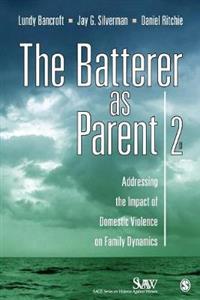 The Batterer as Parent: Addressing the Impact of Domestic Violence on Family Dynamics