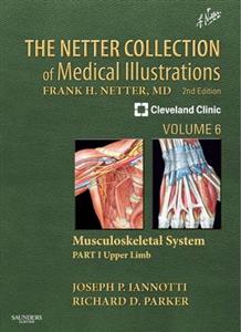 Netter Collection of Medical Illustrations: Musculoskeletal System, The: Volume 6, Part I : Upper Limb