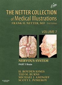 Netter Collection of Medical Illustrations: Nervous System, The: Volume 7, Part 1: Brain