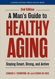 A Man's Guide to Healthy Aging: Staying Smart, Strong, and Active