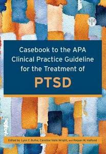  Casebook to the APA Clinical Practice Guideline for the Treatment of PTSD 3/e