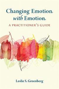 Changing Emotion with Emotion: A Practitioner's Guide