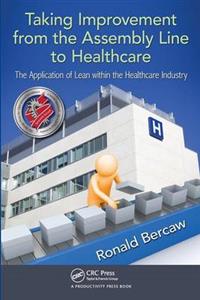 Taking Improvement From the Assembly Line to Healthcare: The Application of Lean Within the Healthcare Industry