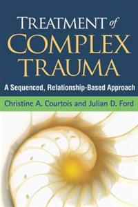 Treatment of Complex Trauma: A Sequenced, Relationship-Based Approach