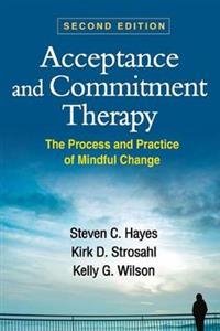 Acceptance and Commitment Therapy: The Process and Practice of Mindful Change