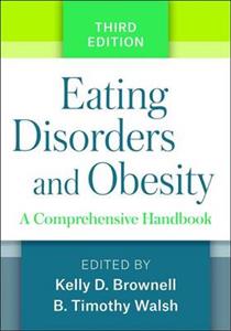 Eating Disorders and Obesity: A Comprehensive Handbook 3rd edition