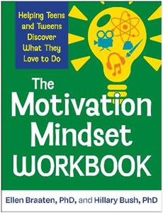 The Motivation Mindset Workbook: Helping Teens and Tweens Discover What They Love to Do