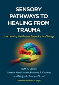 Sensory Pathways to Healing from Trauma: Harnessing the BrainaEURO (TM)s Capacity for Change