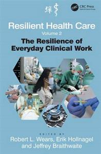 Resilient Health Care: The Resilience of Everyday Clinical Work: Volume 2