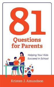 81 Questions for Parents: Helping Your Kids Succeed in School