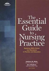 The Essential Guide to Nursing Practice: Applying Ana's Scope and Standards of Practice and Education