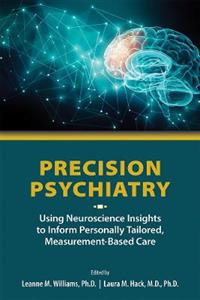 Precision Psychiatry: Using Neuroscience Insights to Inform Personally Tailored, Measurement-Based Care