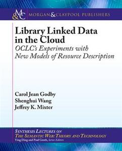 Library Linked Data in the Cloud: Oclc's Experiments with New Models of Resource Description