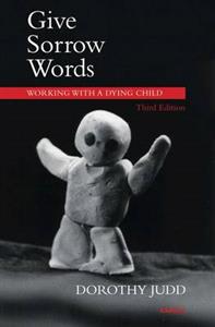 Give Sorrow Words: Working with a Dying Child 3rd Edition