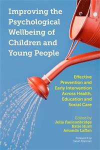 Improving the Psychological Wellbeing of Children and Young People: Effective Prevention and Early Intervention Across Health, Education and Social Ca