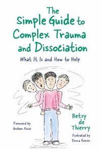 The Simple Guide to Complex Trauma and Dissociation: What It Is and How to Help