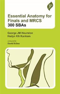 Essential Anatomy for Finals and MRCS: 300 SBAs