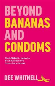 Beyond Bananas and Condoms: The LGBTQIA+ Inclusive Sex Education You Never Got at School