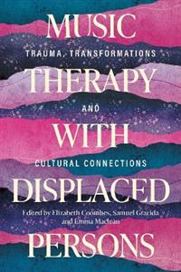 Music Therapy with Displaced Persons: Trauma, Transformations and Cultural Connections
