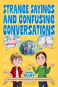 Strange Sayings and Confusing Conversations: Short stories for autistic kids about the weird things people say