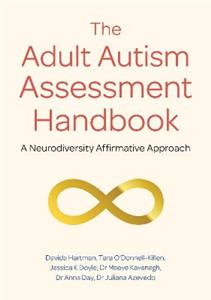 The Adult Autism Assessment Handbook: A Neurodiversity Affirmative Approach