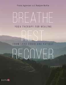 Breathe, Rest, Recover: Yoga Therapy for Healing from Long Covid and Fatigue