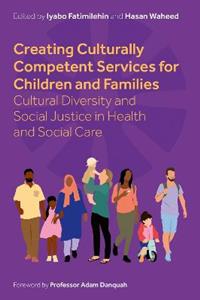 Creating Culturally Competent Services for Children and Families: Cultural Diversity and Social Justice in Health and Social Care