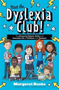 Meet the Dyslexia Club!: The Amazing Talents, Skills and Everyday Life of Children with Dyslexia