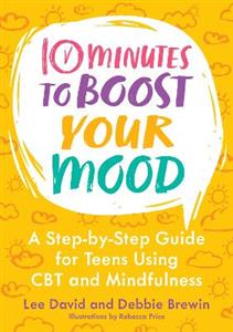 10 Minutes to Boost Your Mood: A Step-by-Step Guide for Teens Using CBT and Mindfulness