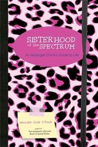  Sisterhood of the Spectrum: An Asperger Chick's Guide to Life