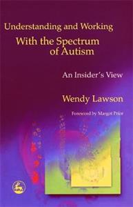 Understanding and Working with the Spectrum of Autism: An Insider's View
