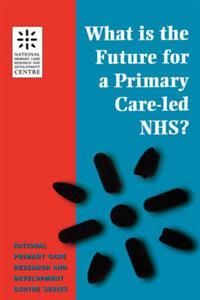 What is the Future for a Primary Care-Led NHS?