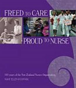 Freed to Care, Proud to Nurse: 100 Years of the New Zealand Nurses Organisation
