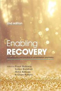 Enabling Recovery: The Principles and Practice of Rehabilitation Psychiatry
