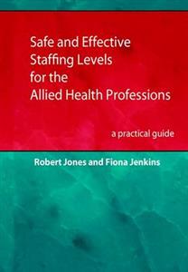 Safe and Effective Staffing Levels for the Allied Health Professions: A Practical Guide