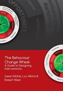 The Behaviour Change Wheel: A Guide To Designing Interventions